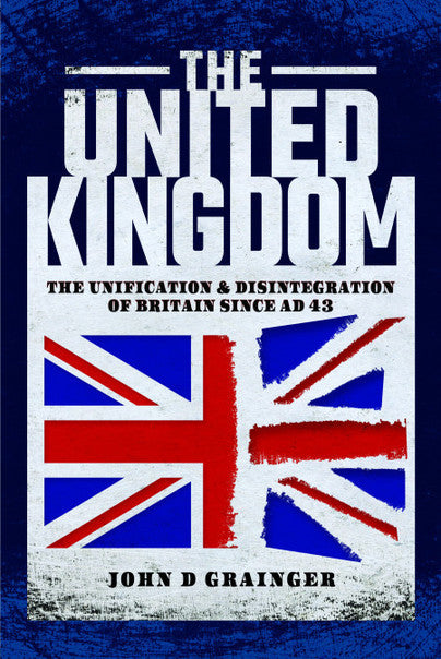 The United Kingdom the Unification and Disintigration of Britain Since AD43