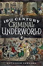The 19th Century Underworld (Paperback) Crime, Controversy and Corruption